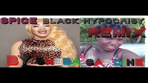 spice black hypocrisy remix by sheba sardines youtube