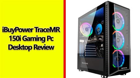 Ibuypower Tracemr 150i Gaming Desktop Review L Intel Core I3 Processor