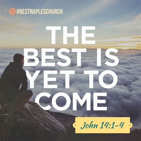 The Best Is Yet To Come Scripture Bestnapleschurch Heaven Bible