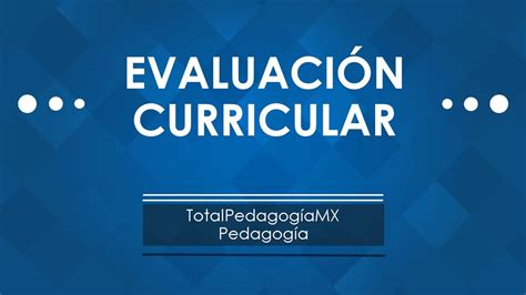 ¿qué Es La Evaluación Curricular Y Sus Tipos Pedagogía Mx Youtube