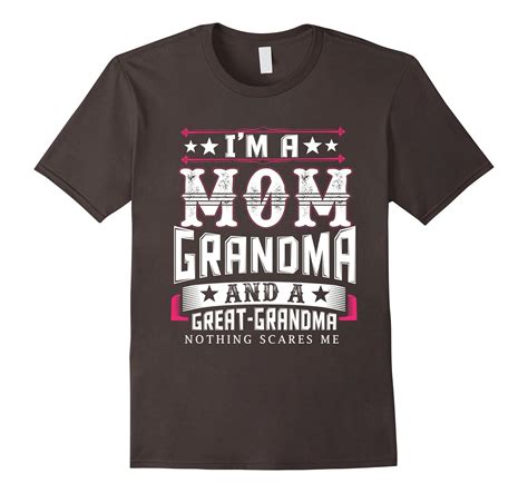 Im A Mom Grandma Great Grandma Shirt Nothing Scares Me 4lvs 4loveshirt