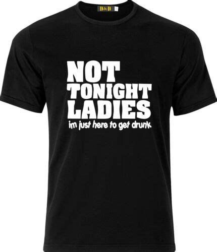 not tonight ladies im just here to get drunk funny xmas present cotton t shirt ebay