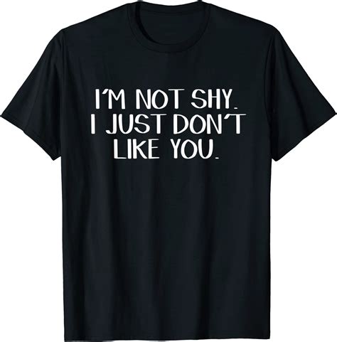 Im Not Shy I Just Dont Like You T Shirt Clothing Shoes