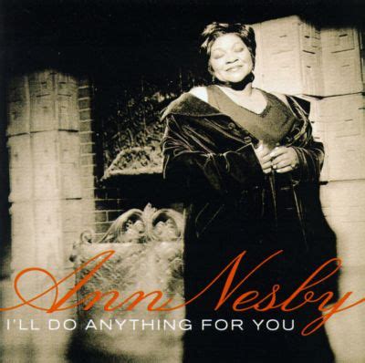 Haha jk you'll have to wait till the next chapter, did i get ya? I'll Do Anything for You - Ann Nesby | Songs, Reviews ...
