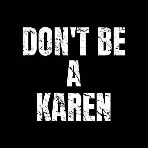 Dont Be A Karen Funny Iphone Wallpaper Quotes Funny Funny Phone