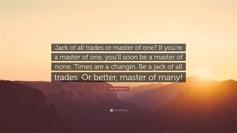 Richie Norton Quote “jack Of All Trades Or Master Of One If Youre A