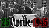 25 Aprile 1945: Liberazione di Italia (La storia) - YouTube