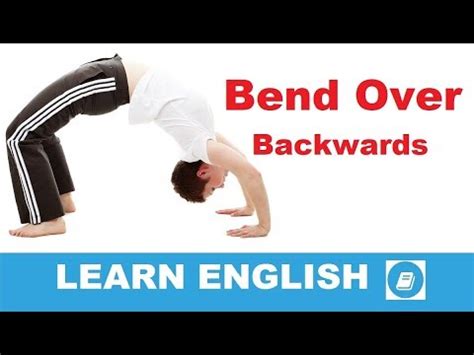 Bend Over Backwards English Idiom YouTube