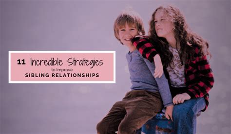 11 Incredible Strategies To Improve Sibling Relationships The