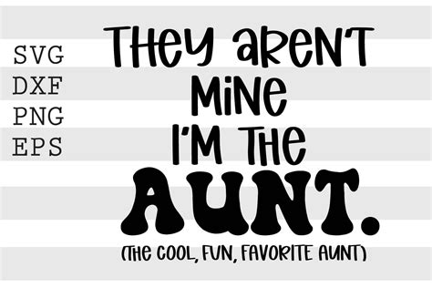 They Arent Mine Im The Aunt The Cool Fun Favorite Aunt Svg By Spoonyprint Thehungryjpeg