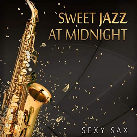 Sweet Jazz At Midnight Sexy Sax Cool Instrumental Music For Romantic Saturday