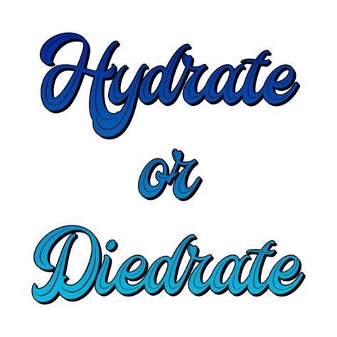 Hydrate Or Diedrate Hydrate Or Diedrate T Shirt Teepublic