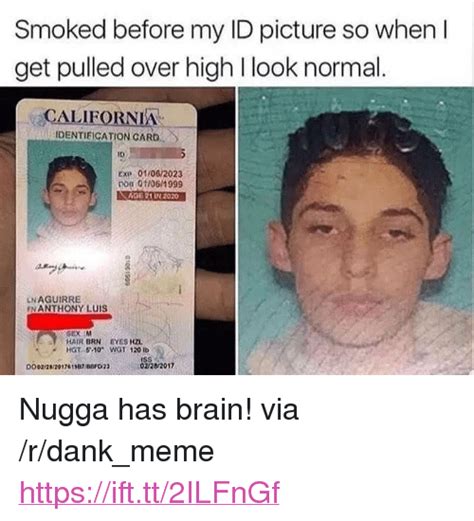Smoked Before My Id Picture So When L Get Pulled Over High I Look Normal California