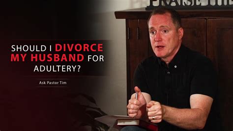 Should I Divorce My Husband For Adultery Ask Pastor Tim