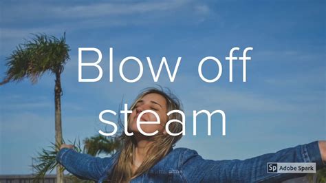Blow Off Steam Idioms With Meaning And Example Idioms On The Go Learn