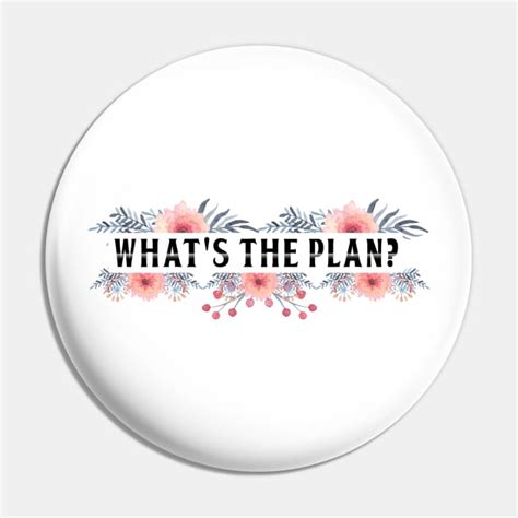 Whats The Plan Plan Pin Teepublic