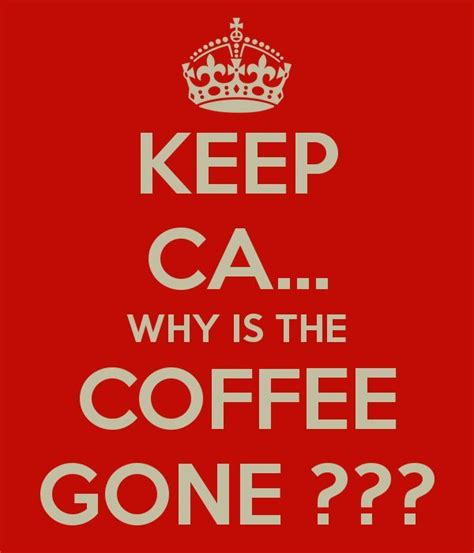 Why Is The Coffee Gone Pictures Photos And Images For Facebook