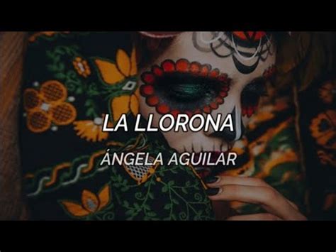 La Llorona Ángela Aguilar Letra YouTube