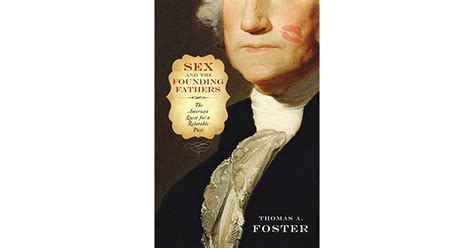 Sex And The Founding Fathers The American Quest For A Relatable Past