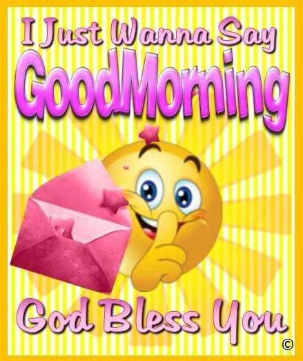 I Just Wanna Say Good Morning God Bless You Pictures Photos And
