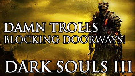 Damn Trolls Blocking Doorways Dark Souls Iii Playthrough 3 Youtube