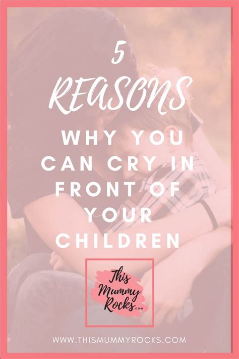 5 Reasons Why You Can Cry In Front Of Your Children Parenting