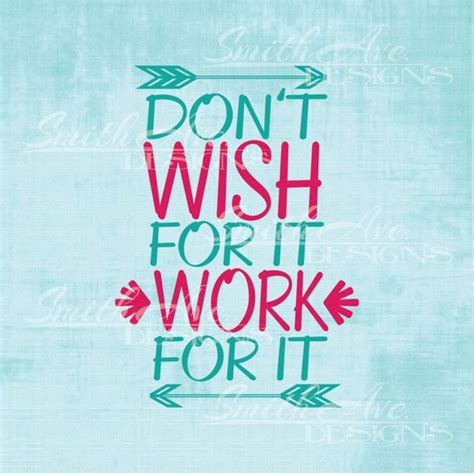 Dont Wish For It Work For It Svg File Quote Cut File