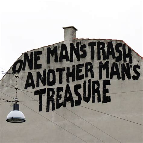 One Mans Trash Another Mans Treasure Copenhagen Treasure Quotes