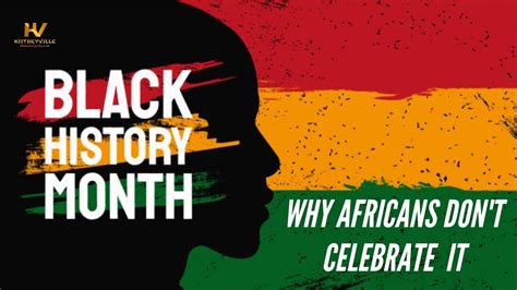Why Africans Dont Celebrate Black History Month Historyville