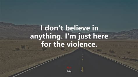 629021 i don t believe in anything i m just here for the violence banksy quote rare
