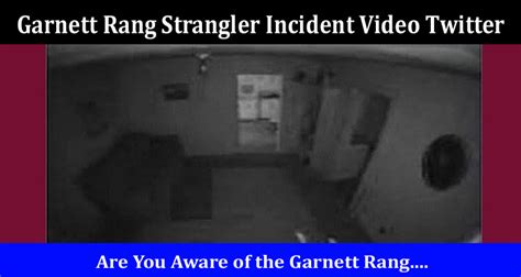 Watch Video Garnett Rang Strangler Incident Video Twitter Reddit