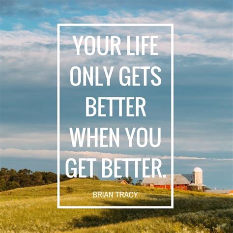 Life Getting Better Quotes Quotes The Day
