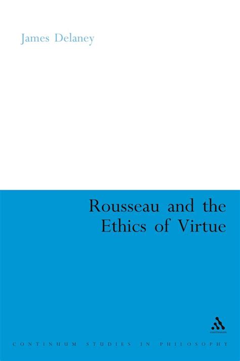 Rousseau And The Ethics Of Virtue Continuum Studies In Philosophy