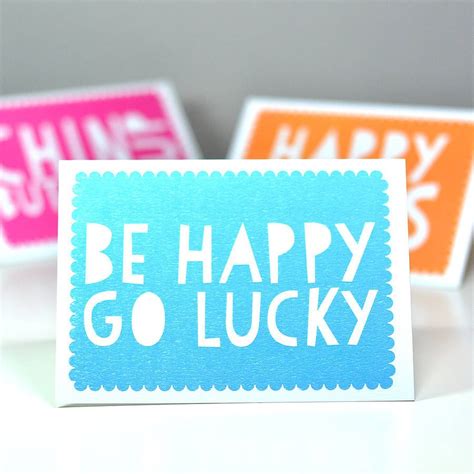 Be Happy Go Lucky Greetings Card Lucky Quotes Greetings