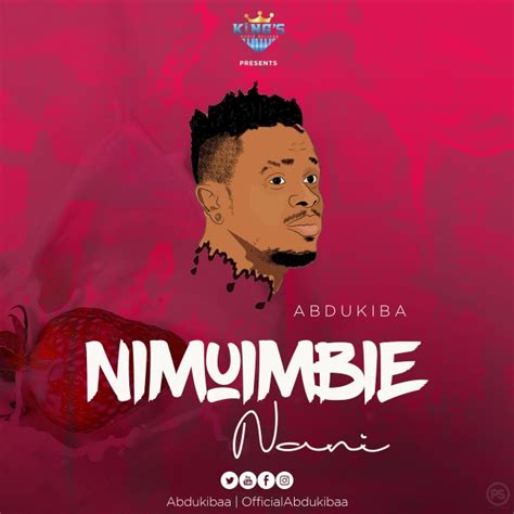 Audio L Abdu Kiba Nimuimbie Nani L Download Dj Kibinyo