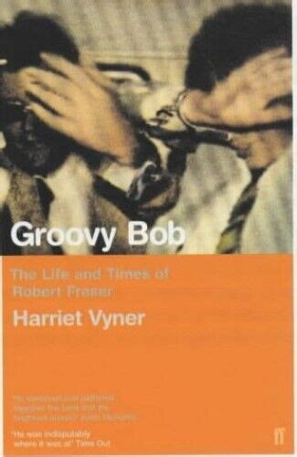 Groovy Bob The Life And Times Of Robert Fraser By Vyner Harriet Paperback The 9780571205752 Ebay