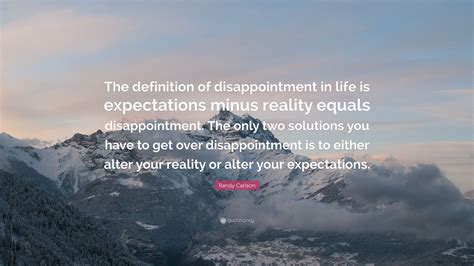 Randy Carlson Quote “the Definition Of Disappointment In Life Is