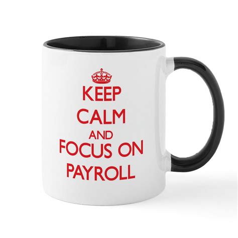 Cafepress Keep Calm And Focus On Payroll Mugs 11 Oz Ceramic Mug Novelty Coffee Tea Cup