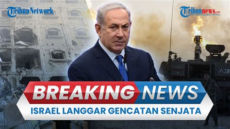 BREAKING NEWS Israel Langgar Gencatan Senjata Baru 1 Jam Tembaki