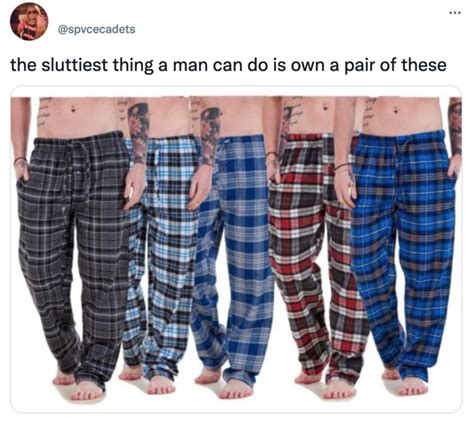 Pj Pants The Sluttiest Thing A Man Can Do Know Your Meme