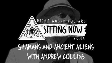 Shamans And Ancient Aliens With Andrew Collins Youtube