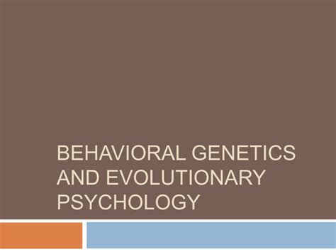 4 Behavioral Genetics And Evolutionary Psychology Ppt