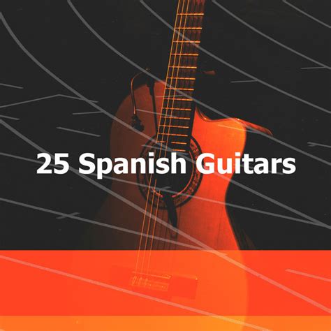 25 Spanish Guitars Album By Spanish Magic Guitar Spotify