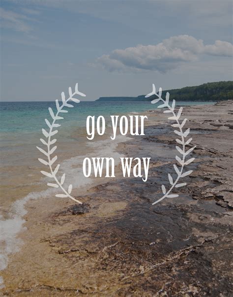 Going Your Own Way Quotes Quotesgram