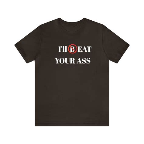 Ill Beat Your Ass Short Sleeve Tee Funny Shirt Ironic Shirt Meme Shirt