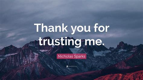 Nicholas Sparks Quote “thank You For Trusting Me”