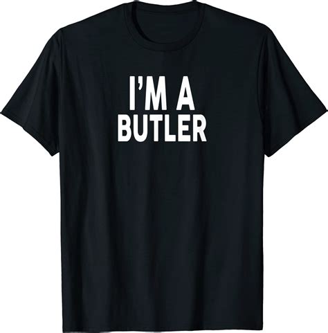 Im A Butler T Shirt For Butlers T Shirt Clothing