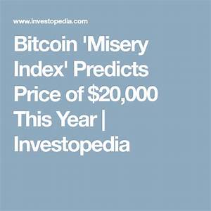 Bitcoin 39 Misery Index 39 Predicts Price Of 20 000 This Year