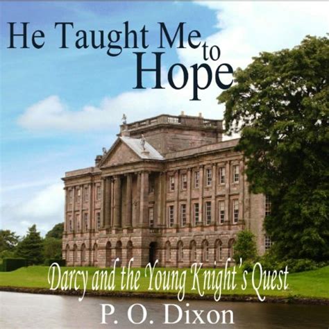 He Taught Me To Hope Darcy And The Young Knights Quest Audiobook