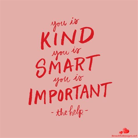 You Is Kind You Is Smart You Is Important The Help Quotes Inspiring